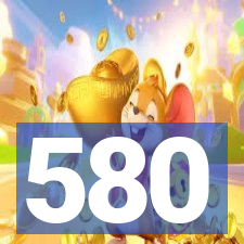 580