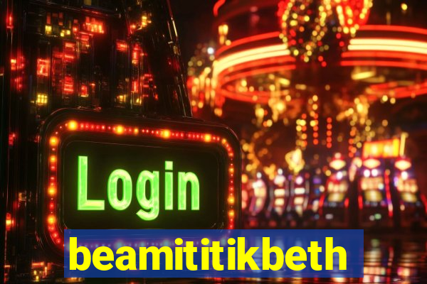 beamititikbeth