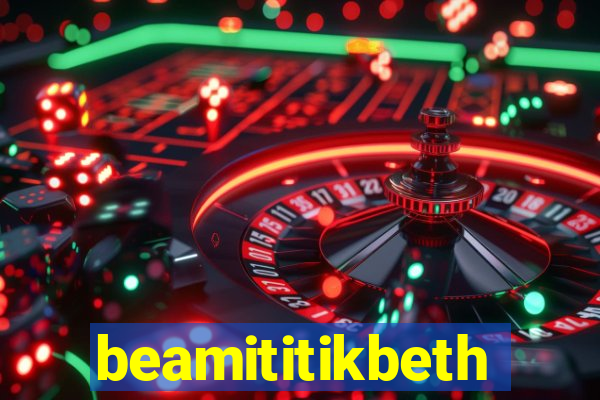 beamititikbeth