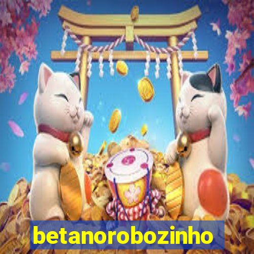 betanorobozinho