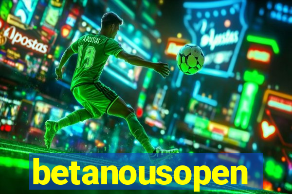 betanousopen