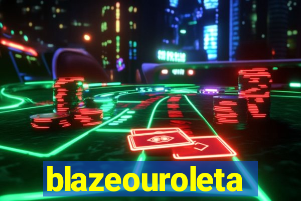 blazeouroleta