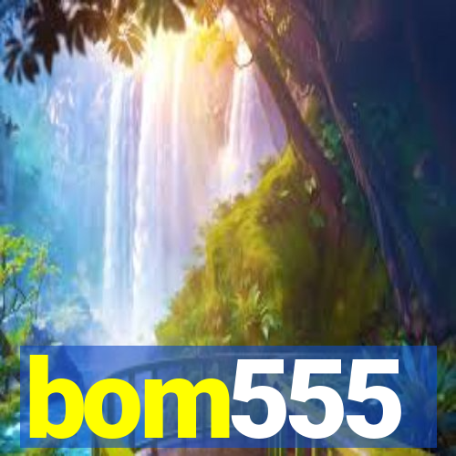 bom555