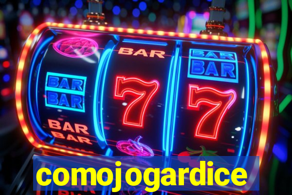 comojogardice