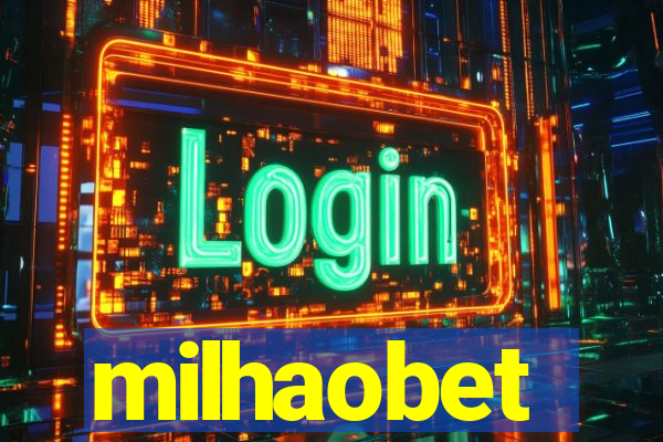 milhaobet