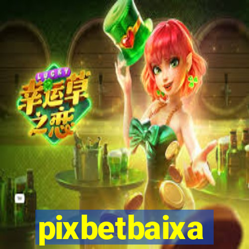 pixbetbaixa