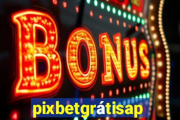 pixbetgrátisapp