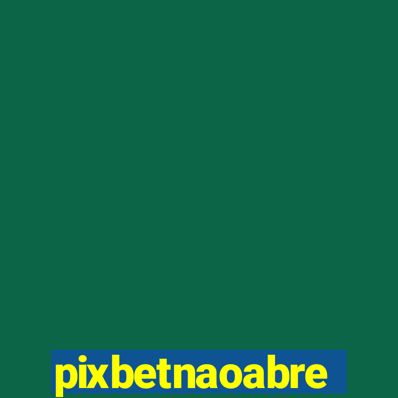 pixbetnaoabre