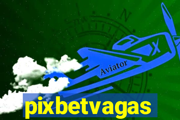 pixbetvagas