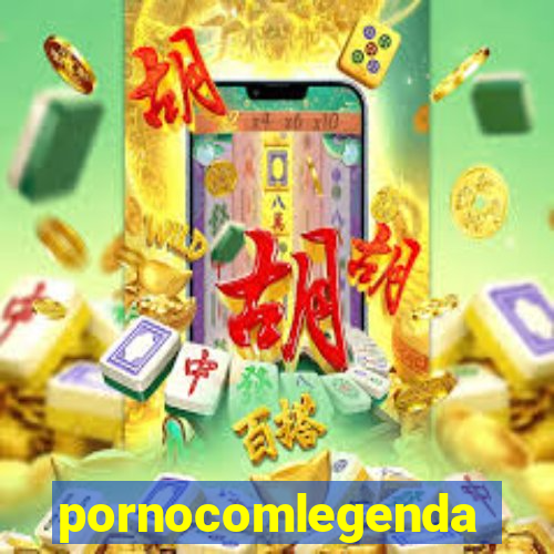 pornocomlegenda