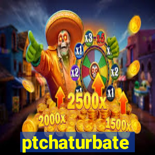 ptchaturbate