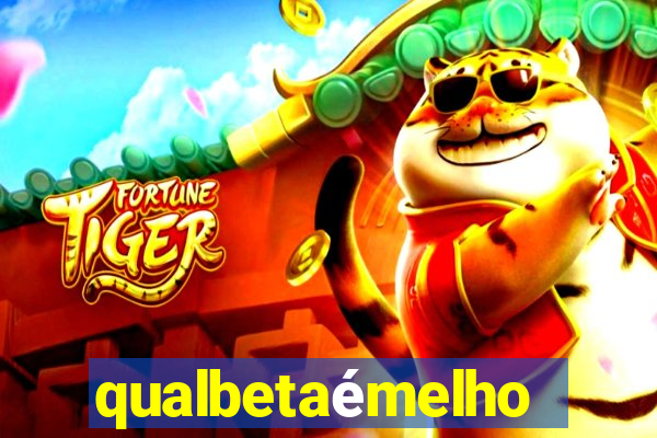 qualbetaémelhor