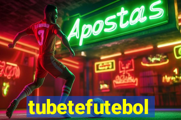 tubetefutebol