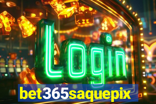 bet365saquepix