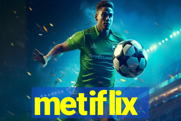 metiflix