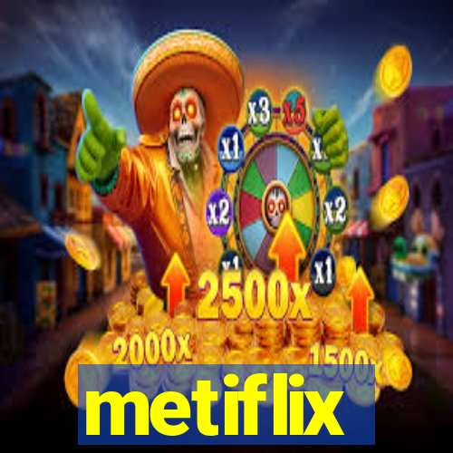 metiflix